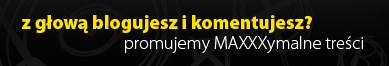 z głową blogujesz i komentujesz